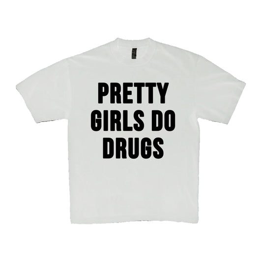 PRETTY GIRLS DO DRUGS    (T-SHIRT) (White)