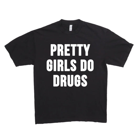 PRETTY GIRLS DO DRUGS    (T-SHIRT) (Black)